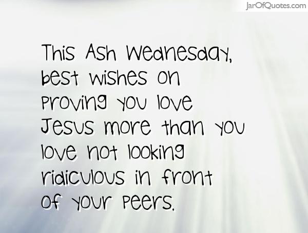 This Ash Wednesday Wishes On Proving You Love Jesus More Than You