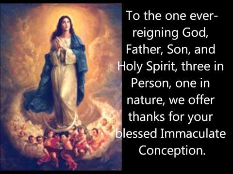 To The One Ever Reigning God, Father, Son And Holy Spirit Three In Person One In Nature We Offer Thanks For Your Blessed Immaculate Conception