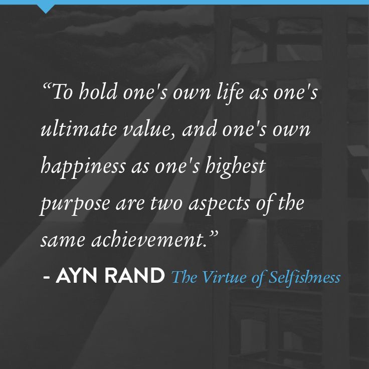 To hold one's own life as one's ultimate value, and one's own happiness as one's highest purpose are two... Ayn Rand