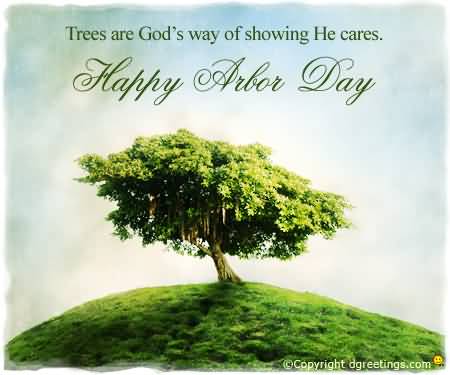 Tree Are God's Way Of Showing He Cares. Happy Arbor Day