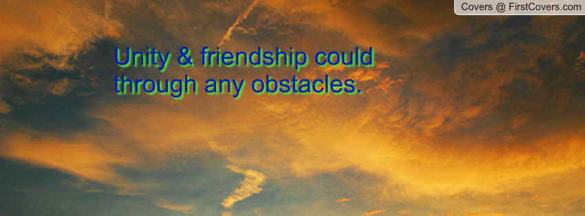 Unity And Friendship Could Through Any Obstacles