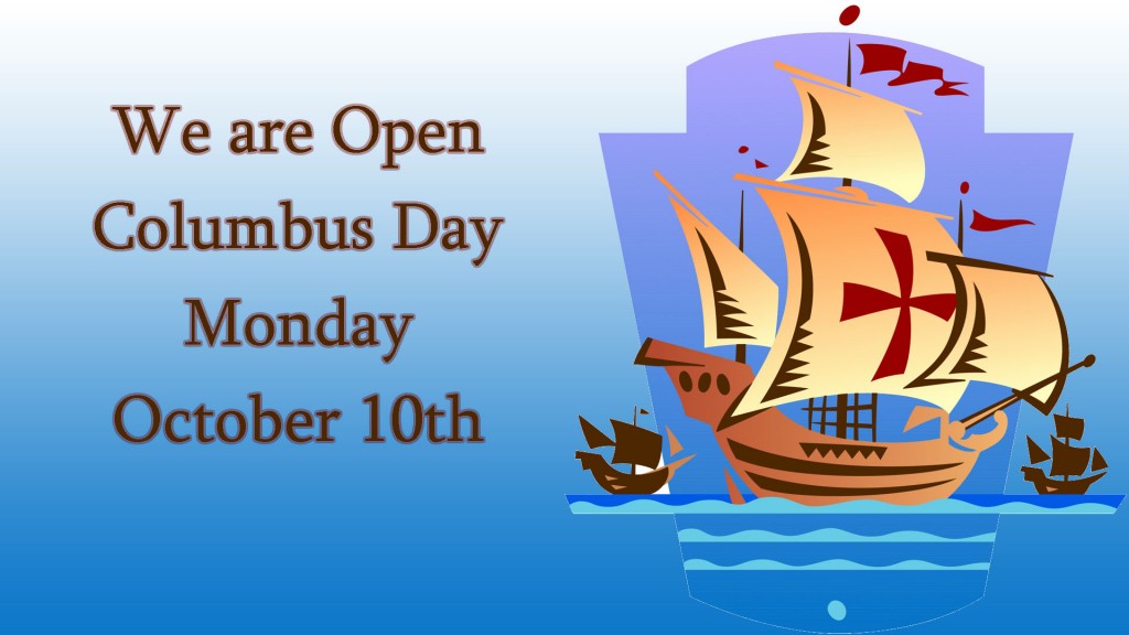 We Are Open Columbus Day Monday October 10th