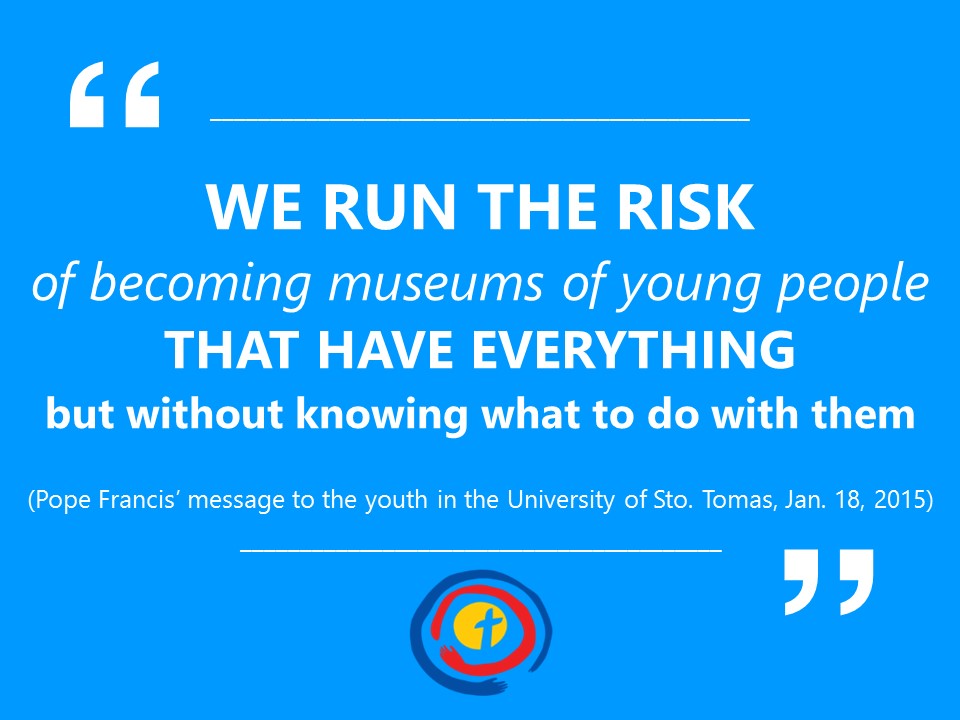We run the risk of becoming museums of young people that have everything but without knowing what to do with them, Pope Francis