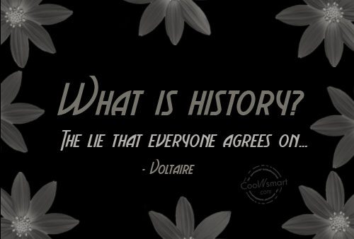 What is history1 The lie that everyone agrees on... Voltaire