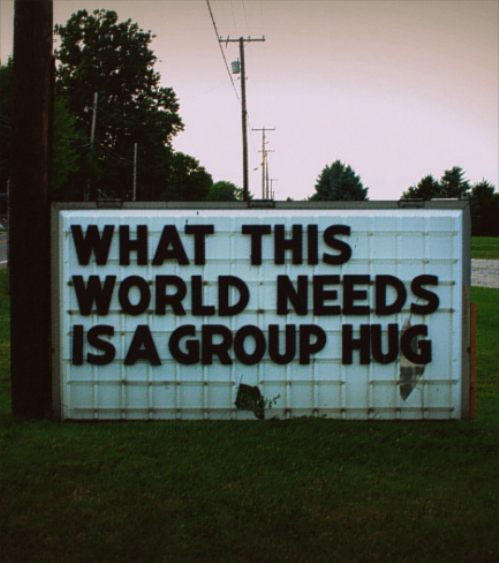 What this world needs is a group hug