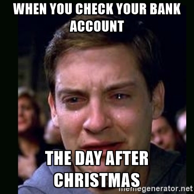 When You Check Your Bank Account The Day After Christmas Funny Meme Picture