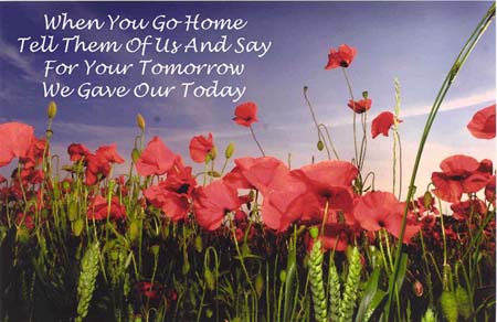 When You Go Home Tell Them Of Us And Say For Your Tomorrow We Gave Our Today Remembrance Day
