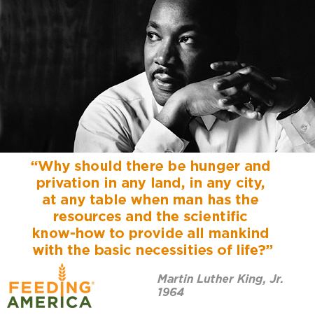 Why should there be hunger and privation in any land, in any city, at any table when we have the resources and the scientific know-how to provide all...Martin Luther King Jr.