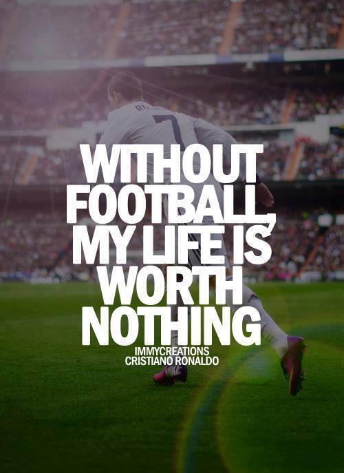Without Football My Life Is Worth Nothing