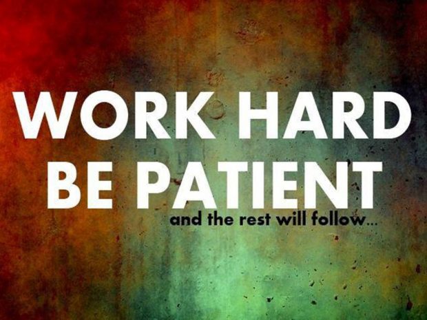 Work hard and be patient. The rest will follow..