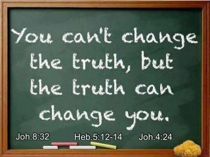 You Can't Change the Truth,but the Truth Can Change You