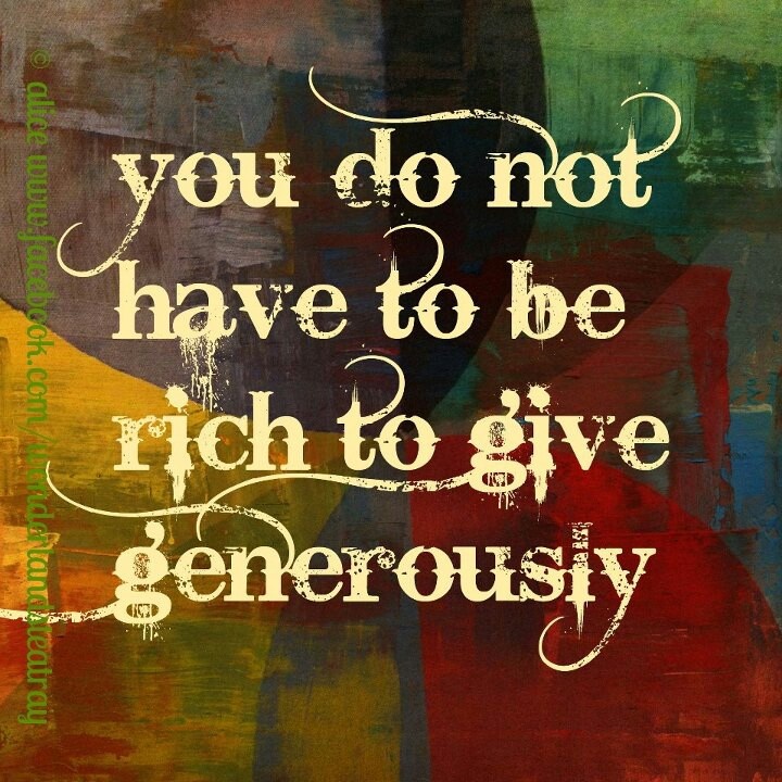 You Do Not have to be rich to give generously