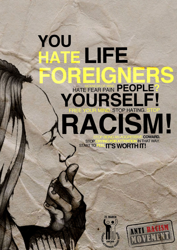 You Hate Life Foreigners Hate Fear Pain People Yourself Free Your Mind Stop Hating Stop Racism Stop being...