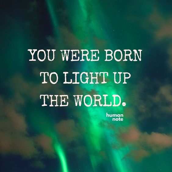 You were born to light up the world