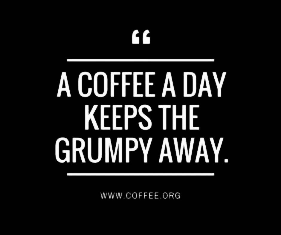 A coffee a day keeps the grumpy away