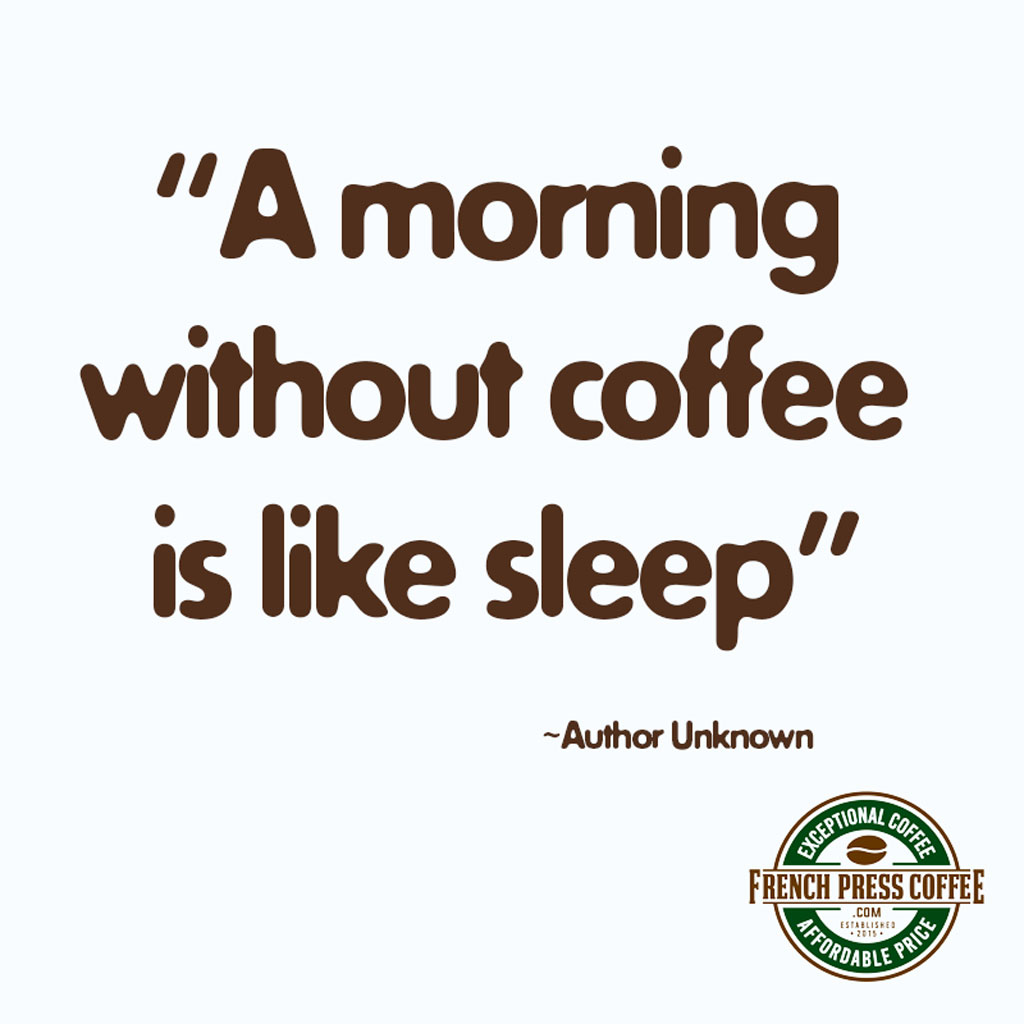A morning without coffee is like sleep