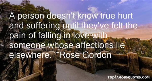 A person doesn't know true hurt and suffering until they've felt the pain of falling in love with someone whose affections... Rose Gordon