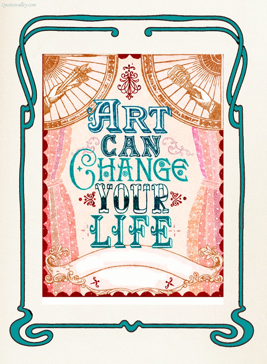 ART CAN CHANGE YOUR LIFE