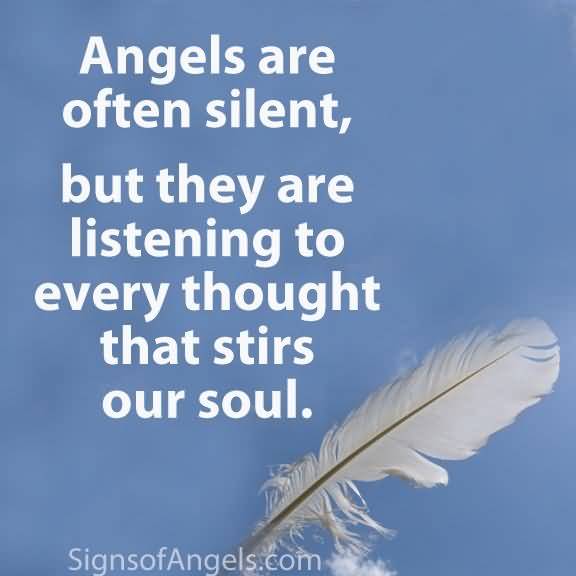 Angels Are Often Silent, But They Are Listening To Every Thought That Stirs Our Soul.