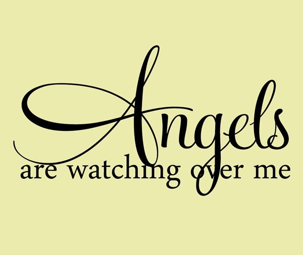 Angels are watching over me.