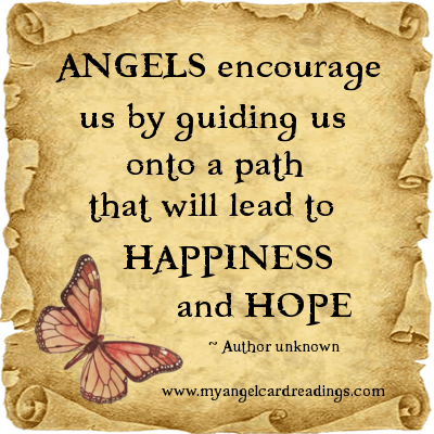 Angels encourage us by guiding us onto a path that will lead to happiness and hope.