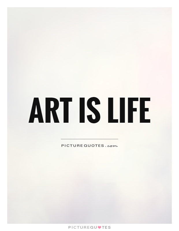 Art is life