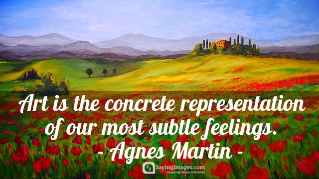 Art is the concrete representation of our most subtle feelings. Agnes Martin