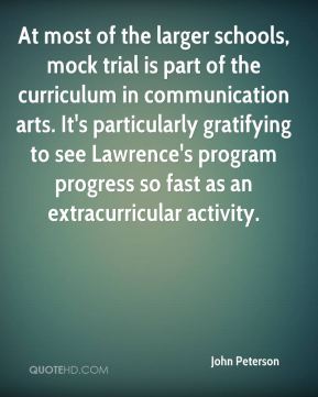 At most of the larger schools, mock trial is part of the ... to see Lawrence's program progress so fast as an extracurricular activity. John Peterson