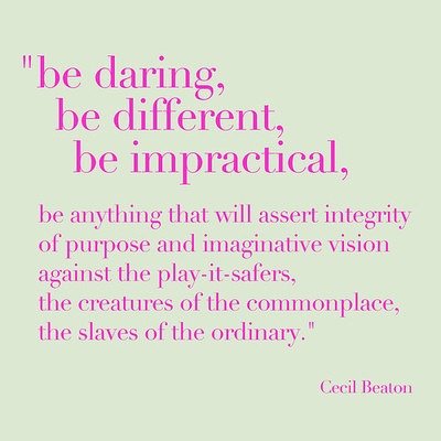 Be daring, be different, be impractical, be anything that will assert integrity of purpose and imaginative vision against the play-it-safers, the creatures of the... Cecil Beaton