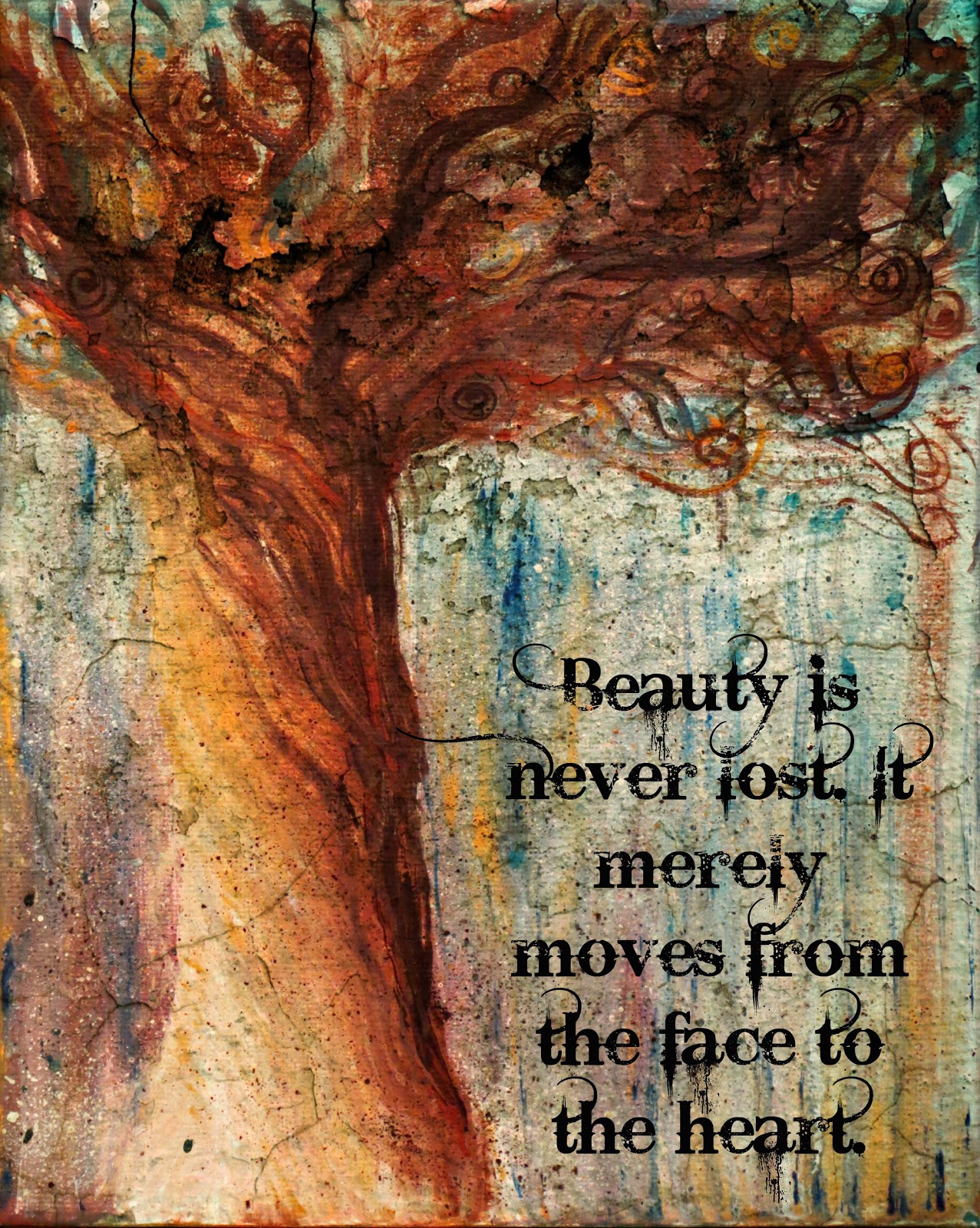 Beauty is never lost. It merely moves from the face to the heart