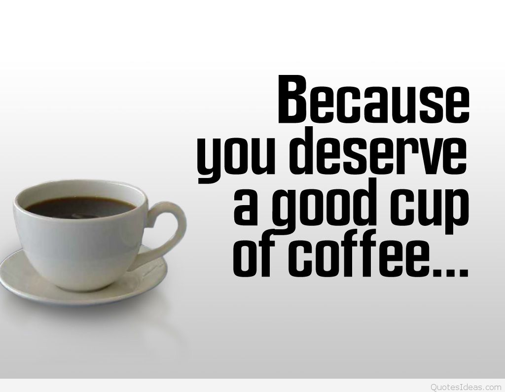Because you deserve a good cup of coffee