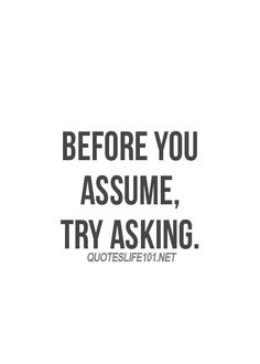 Before you assume, try asking
