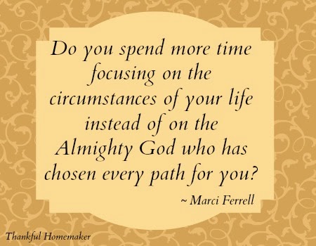 Do you spend more time focusing on the circumstances of your life instead of on the almighty god who has chosen every path for you? Marci Ferrell