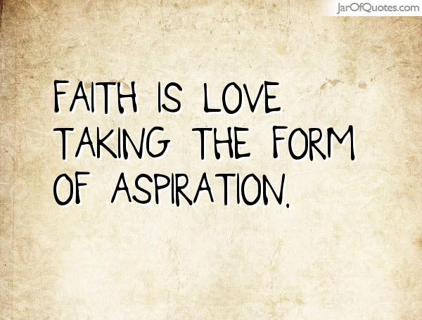 Faith is love taking the form of aspiration