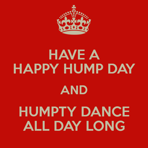 Have A Happy Hump Day And Humpty Dance All Day Long