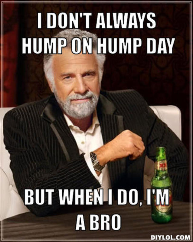I Don't Always Hump On Hump Day But When I Do I'm A Bro