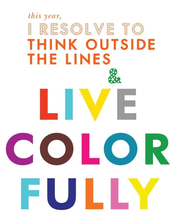 I resolve to think outside the lines & live colour fully.