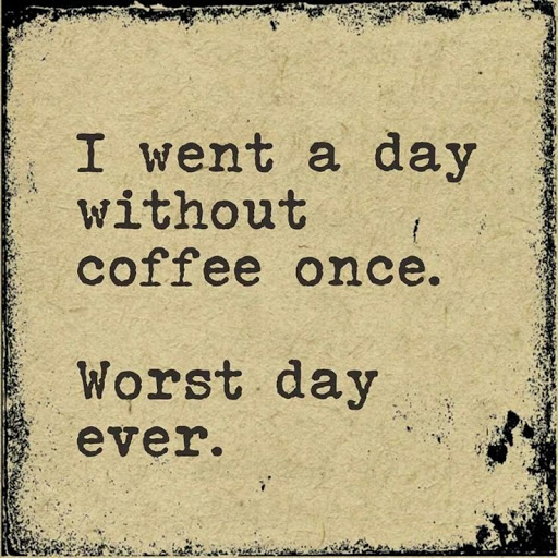 I went a day without coffee once. Worst day ever