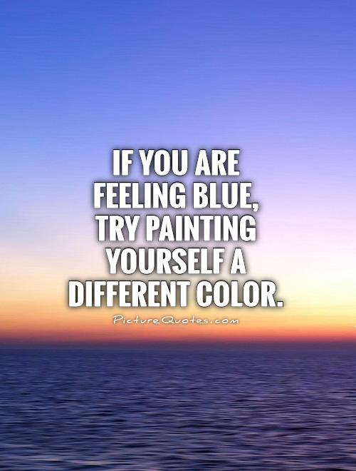 If you are feeling blue, try painting yourself a different color