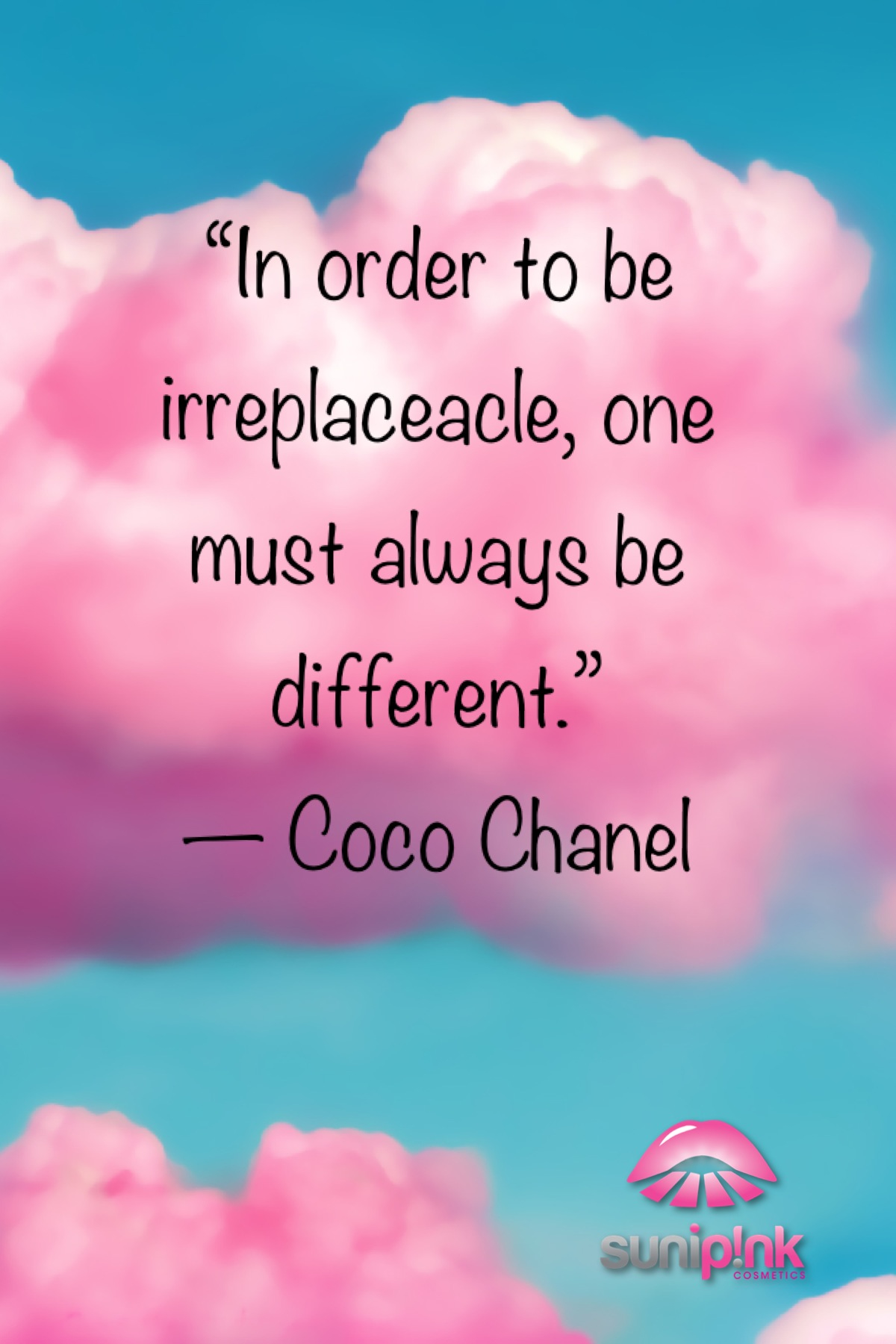 In order to be irreplaceable, one must always be different. Coco Chanel