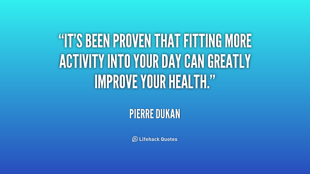 It's been proven that fitting more activity into your day can greatly improve your health. Pierre Dukan