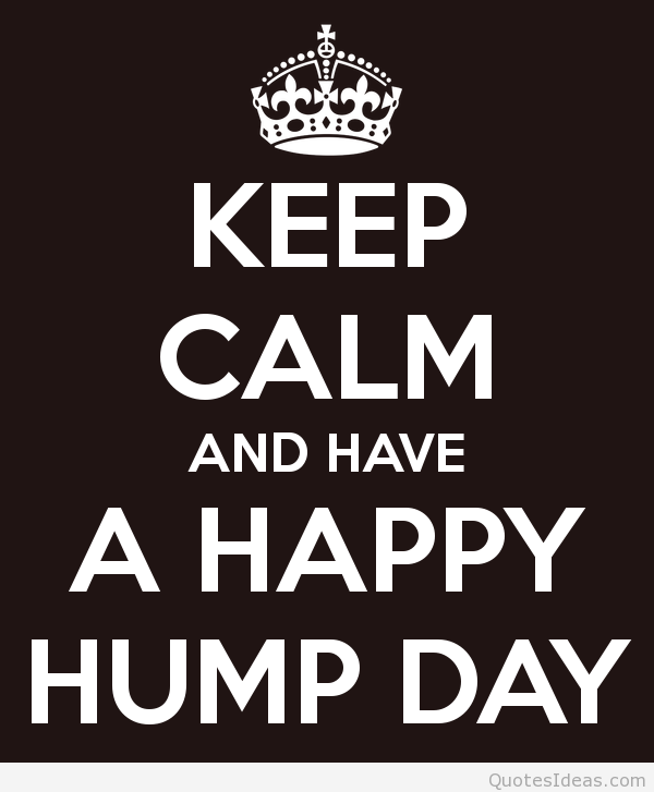 Keep Calm And Have A Happy Hump Day