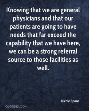 Knowing that we are general physicians and that our patients are going to have needs that far exceed the capability that we ... Nicole Spoor