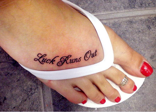 Luck Runs Out Quote Foot Tattoo