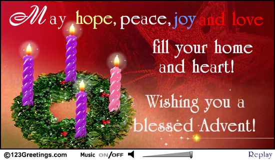 May Hope, Peace, Joy And Love Fill Your Home And Heart. Wishing You A Blessed Advent