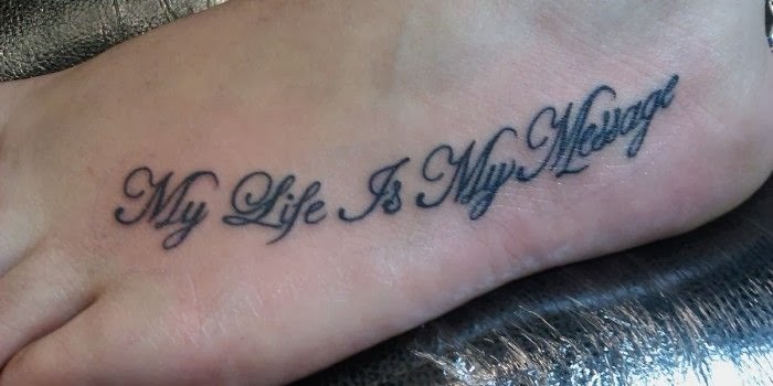 My Life Is My Message Quote Foot Tattoo