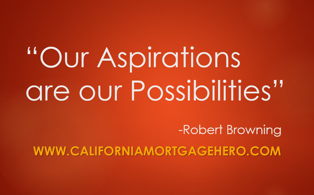 Our Aspirations Are Our Possibilities. Robert Browning