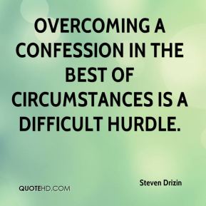 Overcoming a confession in the best of circumstances is a difficult hurdle Steven Drizin