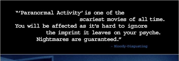 Paranormal Activity is one of the scariest movies of all-time. YOU WILL BE AFFECTED as it's hard ...