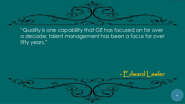 Quality is one capability that GE has focused on for over a decade; talent ... Edward Lawler